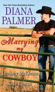 Title: Marrying My Cowboy: A Sweet and Steamy Western Romance Anthology, Author: Diana Palmer