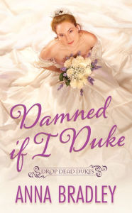 Title: Damned If I Duke, Author: Anna Bradley