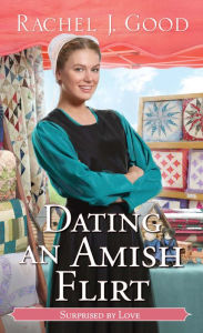 Title: Dating an Amish Flirt, Author: Rachel J. Good