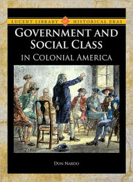 Title: Government and Social Class in Colonial America, Author: Don Nardo