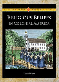 Title: Religious Beliefs in Colonial America, Author: Don Nardo