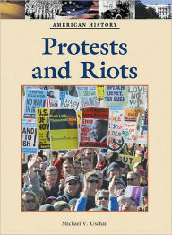 Title: Protests and Riots, Author: Michael V. Uschan