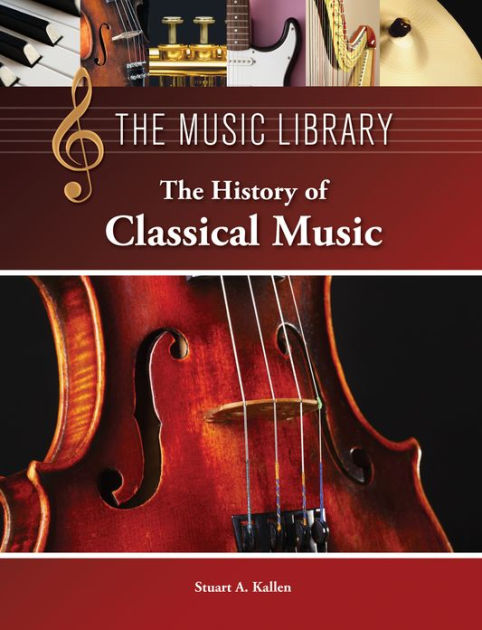 the-history-of-classical-music-by-stuart-a-kallen-hardcover-barnes