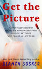 Get the Picture: A Mind-Bending Journey among the Inspired Artists and Obsessive Art Fiends Who Taught Me How to See