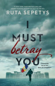 Title: I Must Betray You, Author: Ruta Sepetys