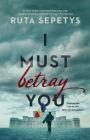 I Must Betray You