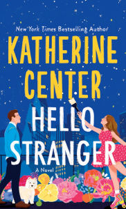 Title: Hello Stranger: A Novel, Author: Katherine Center
