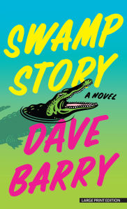 Title: Swamp Story: A Novel, Author: Dave Barry