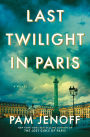 Last Twilight in Paris: A Novel