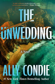 Title: The Unwedding: A Novel, Author: Ally Condie