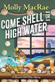 Title: Come Shell or High Water, Author: Molly MacRae