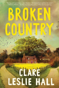 Title: Broken Country: A Novel, Author: Clare Leslie Hall
