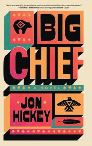Title: Big Chief: A Novel, Author: Jon Hickey