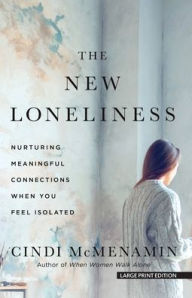 Title: The New Loneliness: Nurturing Meaningful Connections When You Feel Isolated, Author: Cindi McMenamin