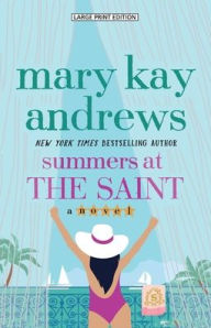 Title: Summers at the Saint: A Novel, Author: Mary Kay Andrews