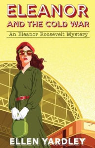 Title: Eleanor and the Cold War, Author: Ellen Yardley
