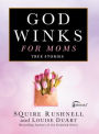 Godwinks for Moms: True Stories