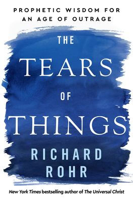 The Tears of Things: Prophetic Wisdom for an Age of Outrage