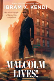 Title: Malcolm Lives!: The Official Biography of Malcolm X for Young Readers, Author: Ibram X. Kendi
