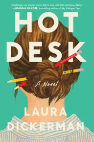 Title: Hot Desk: A Novel, Author: Laura Dickerman