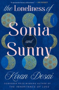 Title: The Loneliness of Sonia and Sunny: A Novel, Author: Kiran Desai