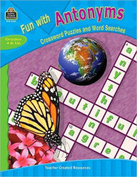 Fun With Antonyms Grades 4 and Up: Crossword Puzzles and Word Searches