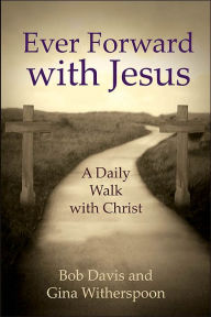 Title: Ever Forward with Jesus: A Daily Walk with Christ, Author: Bob Davis