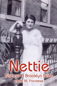 Title: Nettie: Tales of a Brooklyn Nana, Author: Peter M Franzese