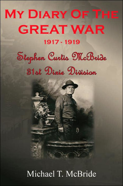 My Diary of the Great War 1917-1919: Stephen Curtis McBride 31st Dixie Division