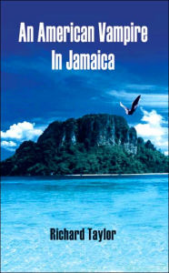 Title: An American Vampire In Jamaica, Author: Richard Taylor