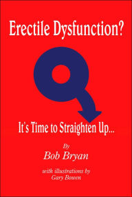 Title: Erectile Dysfunction? It's Time to Straighten Up..., Author: Bob Bryan