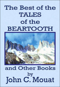 Title: The Best of the Tales of the Beartooth and Other Books, Author: John C Mouat