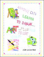 Anyone Can Learn to Draw... Plus How to Use Color