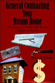 Title: General Contracting Your Dream Home: Save Thousands of Dollars Using the Same Techniques the Pros Use, Author: Brian R Edman