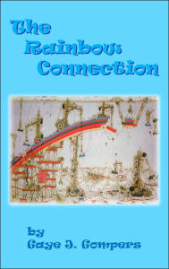 Title: The Rainbow Connection, Author: Gaye J. Gompers