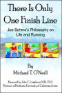 There Is Only One Finish Line: Joe Schmo's Philosophy on Life and Running
