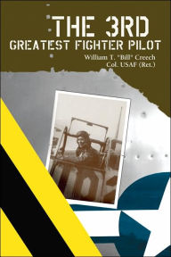 Title: The 3rd Greatest Fighter Pilot, Author: William T Creech