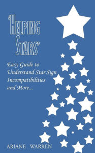 Title: 'Helping Stars': Easy Guide to Understand Star Sign Incompatibilities and More., Author: Ariane Warren