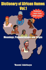 Title: Dictionary of African Names, Volume 1, Author: 'Bunmi Adebayo
