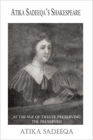 Atika Sadeequa's Shakespeare: At the Age of Twelve Preserving the Preserved