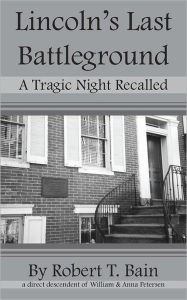 Title: Lincoln's Last Battleground: A Tragic Night Recalled, Author: Robert T Bain