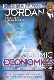 Title: Cosmic Economics: The Universal Keys to Wealth, Author: E Bernard Jordan