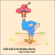 Title: Little Gold in the Rainbow Stories, Author: Gaye J. Gompers