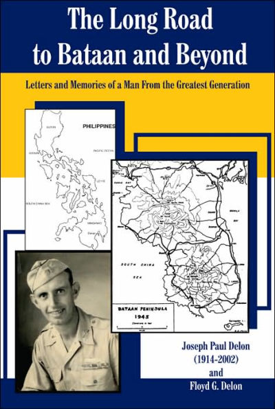 The Long Road to Bataan and Beyond: Letters and Memories of a Man from the Greatest Generation