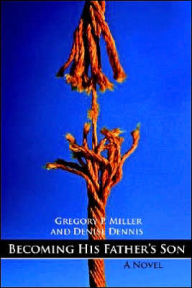 Title: Becoming His Father's Son, Author: Gregory P. Miller