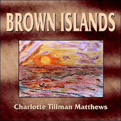 Brown Islands by Charlotte Tillman Matthews, Paperback