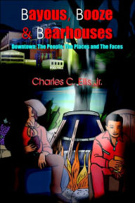 Bayous, Booze And Bearhouses: Downtown; The People, The Places And The Faces