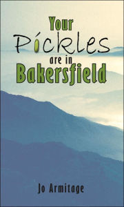 Title: Your Pickles are in Bakersfield, Author: Jo Armitage