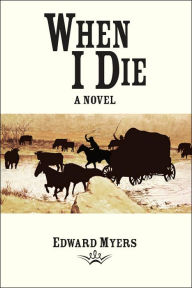 Title: When I Die: A Novel, Author: Edward Myers