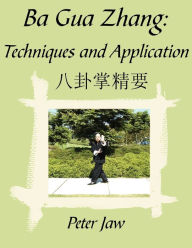 Title: Ba Gua Zhang: Techniques and Application, Author: Peter Jaw